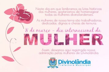 Dia 08 de março; Dia Internacional da Mulher.