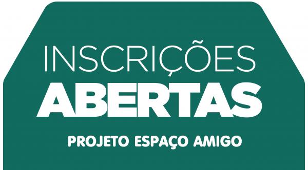 Estão abertas as inscrições para o Projeto Espaço Amigo